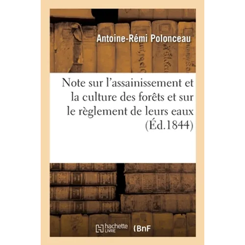 Note sur l'assainissement et la culture des forêts et sur le règlement de leurs eaux: présentée à la Société royale et centrale d'agriculture