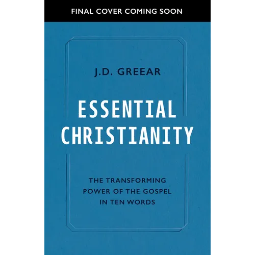 Essential Christianity: The Heart of the Gospel in Ten Words