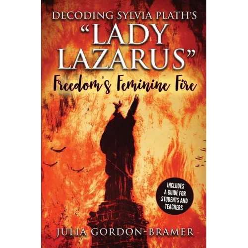 Decoding Sylvia Plath's Lady Lazarus: Freedom's Feminine Fire