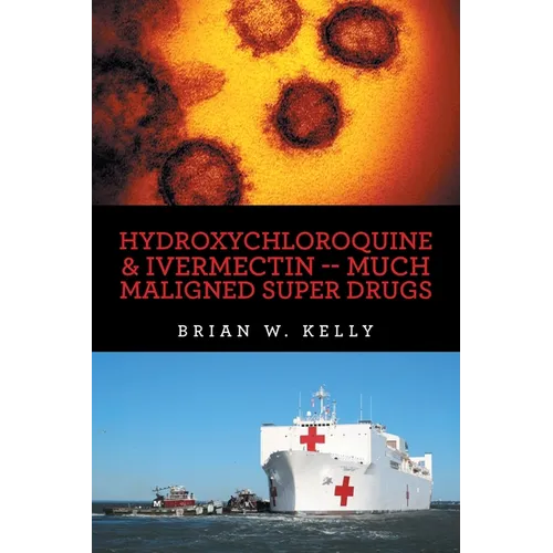 Hydroxychloroquine & Ivermectin -- Much Maligned Super Drugs