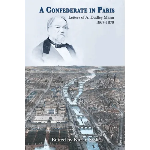 A Confederate in Paris: Letters of A. Dudley Mann 1867-1879