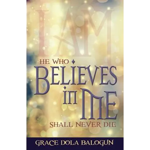 He Who Believes in Me Shall Never Die