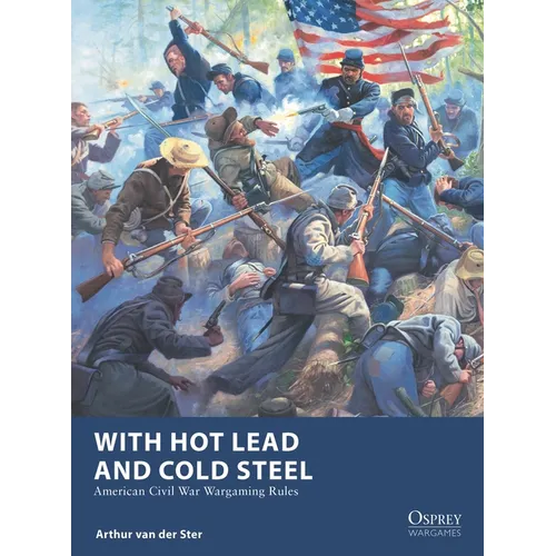 With Hot Lead and Cold Steel: American Civil War Wargaming Rules
