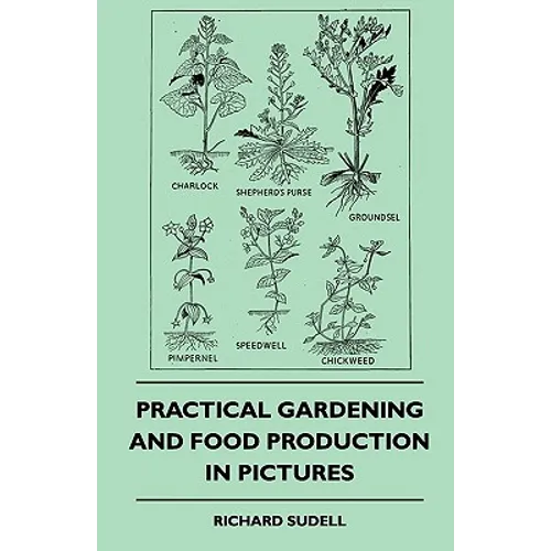 Practical Gardening And Food Production In Pictures