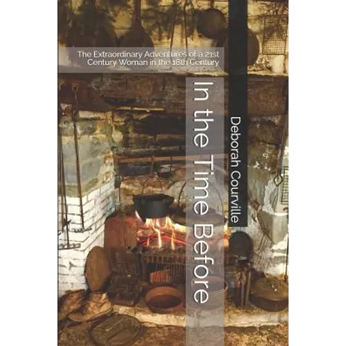 In the Time Before: The Extraordinary Adventures of a 21st Century Woman in the 18th Century