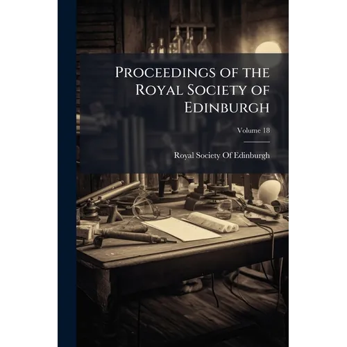 Proceedings of the Royal Society of Edinburgh; Volume 18