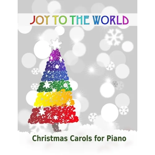 Joy to the World: Christmas Carols for Piano 21 Christmas songs for easy piano or easy keyboard Ideal for children