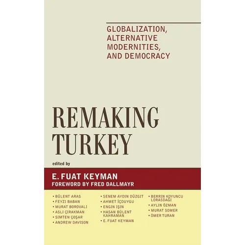 Remaking Turkey: Globalization, Alternative Modernities, and Democracies