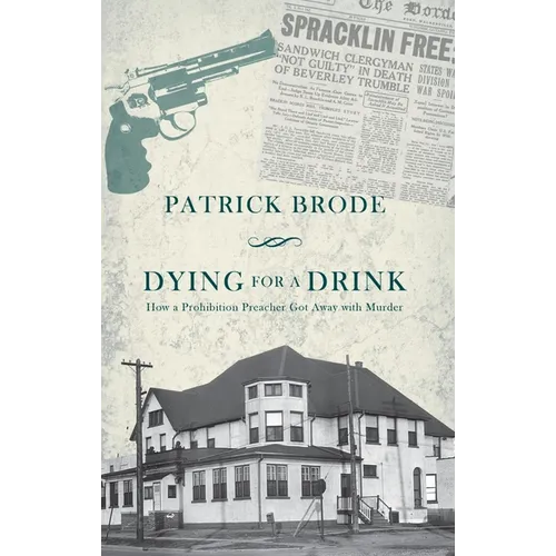 Dying for a Drink: How a Prohibition Preacher Got Away with Murder