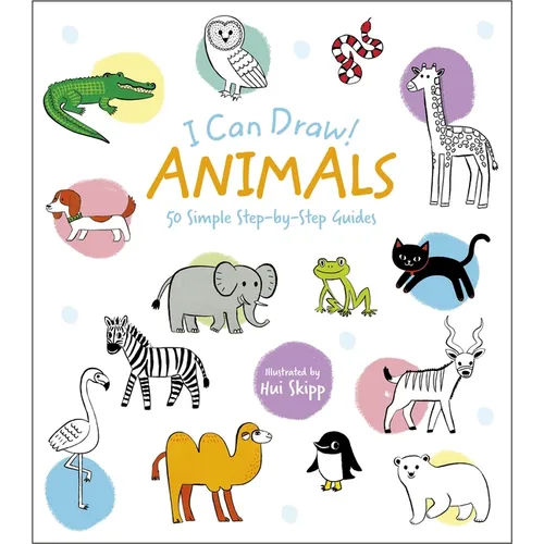 I Can Draw! Animals: 50 Simple Step-By-Step Guides