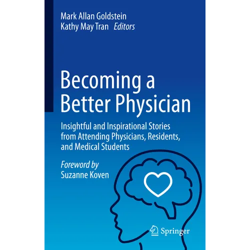 Becoming a Better Physician: Insightful and Inspirational Stories from Attending Physicians, Residents, and Medical Students