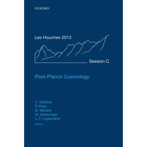 Post-Planck Cosmology: Lecture Notes of the Les Houches Summer School: Volume 100, July 2013