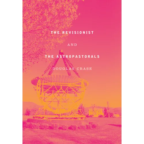 The Revisionist and the Astropastorals: Collected Poems