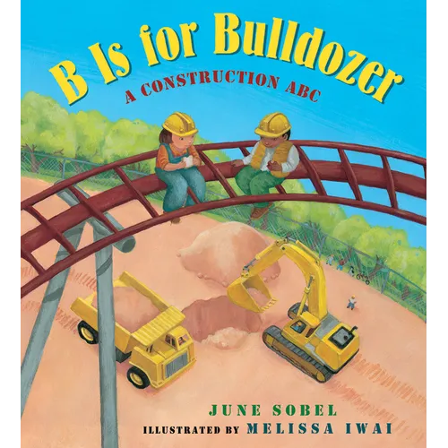 B Is for Bulldozer: A Construction ABC