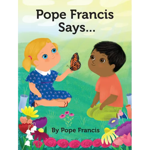 Pope Francis Says...