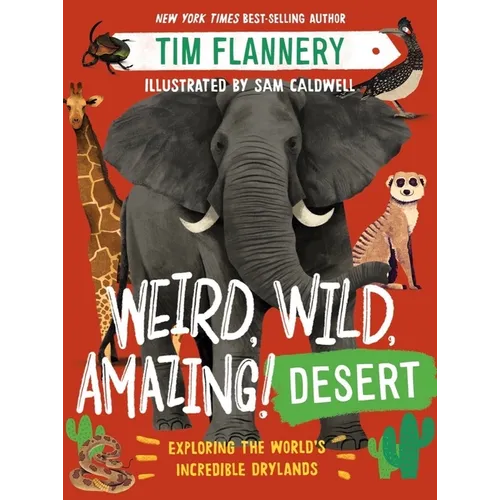 Weird, Wild, Amazing! Desert: Exploring the World's Incredible Drylands