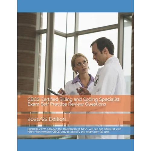 CBCS Certified Billing and Coding Specialist Exam Self Practice Review Questions: 2021/22 Edition
