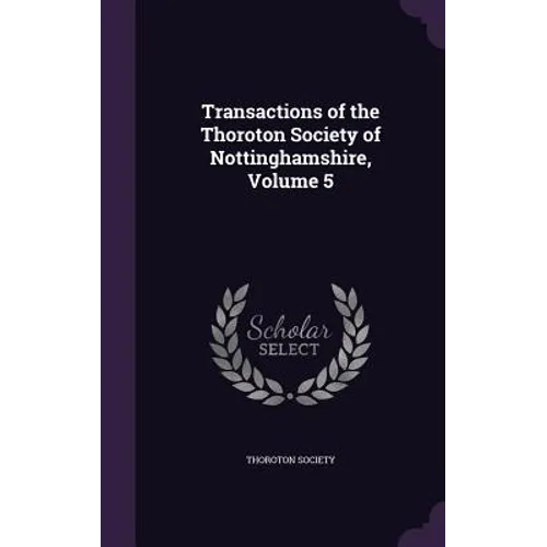 Transactions of the Thoroton Society of Nottinghamshire, Volume 5