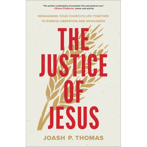 The Justice of Jesus: Reimagining Your Church's Life Together to Pursue Liberation and Wholeness