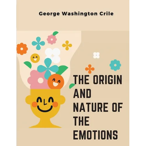 The Origin and Nature of the Emotions