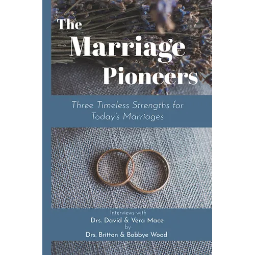 The Marriage Pioneers: Three Timeless Strengths for Today's Marriages
