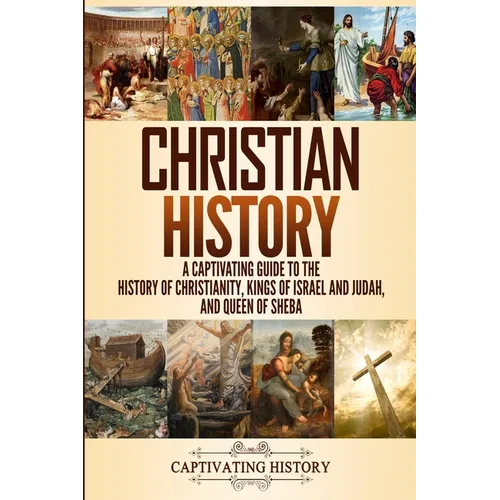 Christian History: A Captivating Guide to the History of Christianity, Kings of Israel and Judah, and Queen of Sheba