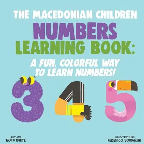 The Macedonian Children Numbers Learning Book: A Fun, Colorful Way to Learn Numbers!