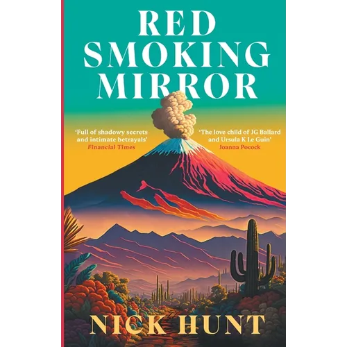 Red Smoking Mirror: 'The Love Child of JG Ballard and Ursula K Le Guin' Joanna Pocock