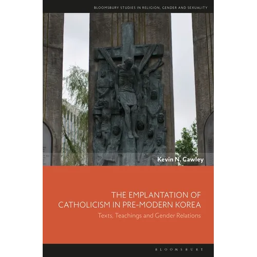 The Emplantation of Catholicism in Pre-modern Korea: Texts, Teachings and Gender Relations