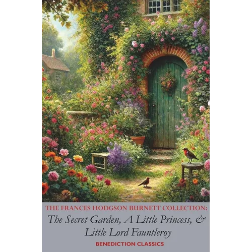 The Frances Hodgson Burnett Collection: The Secret Garden, A Little Princess, and Little Lord Fauntleroy