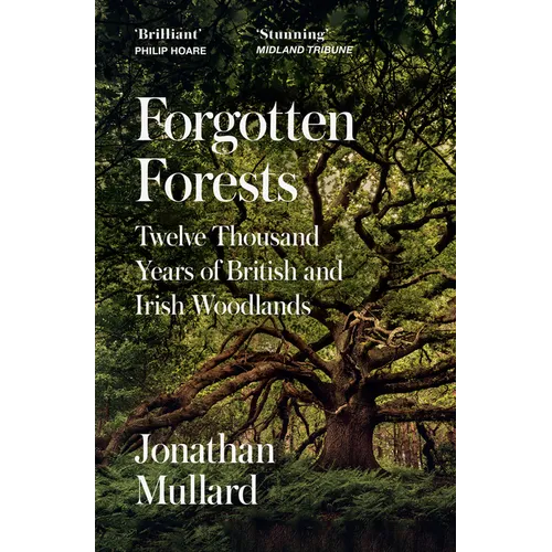 Forgotten Forests: Twelve Thousand Years of British and Irish Woodlands