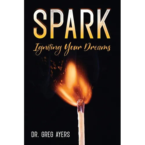 Spark: Igniting Your Dreams