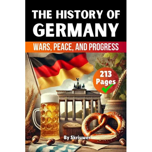 The History of Germany: Wars, Peace, and Progress (Skriuwer.com Edition)