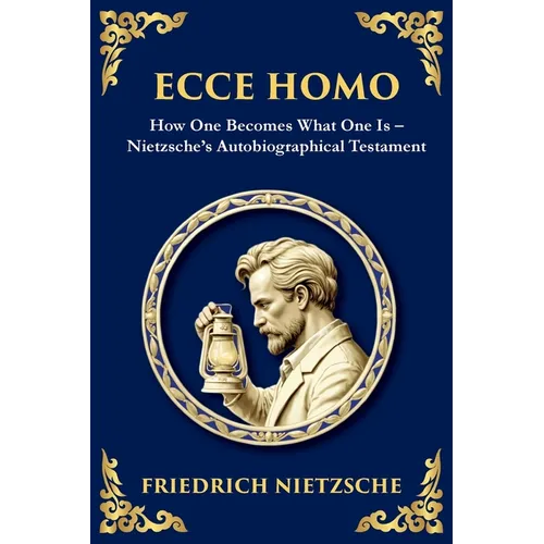 Ecce Homo: How to Become Who You Are (Large Print Deluxe Edition For Easy Reading)