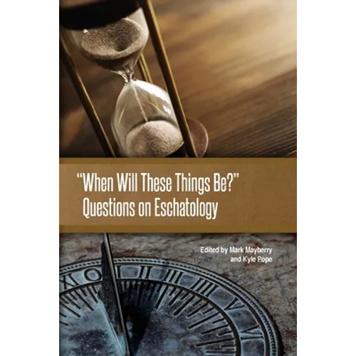 When Will These Things Be?: Questions on Eschatology