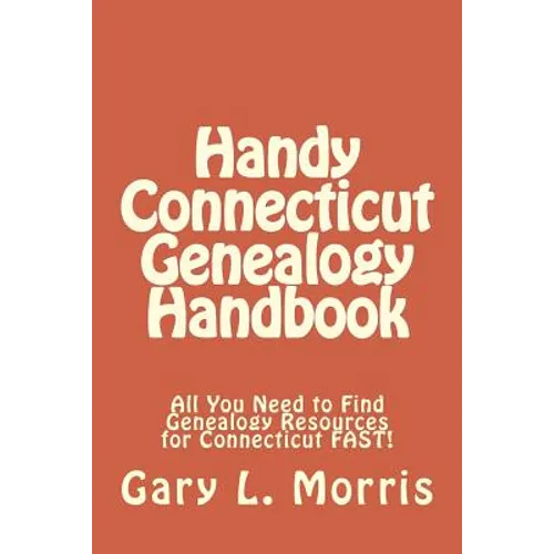Handy Connecticut Genealogy Handbook: All You Need to Find Genealogy Resources for Connecticut FAST!