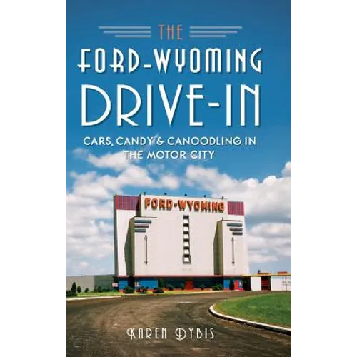 The Ford-Wyoming Drive-In: Cars, Candy & Canoodling in the Motor City