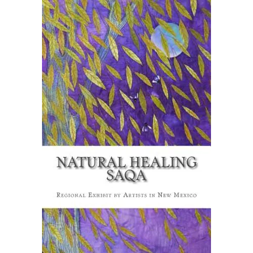 Natural Healing: SAQA Regional Exhibit by New Mexico - Paperback