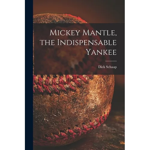 Mickey Mantle, the Indispensable Yankee