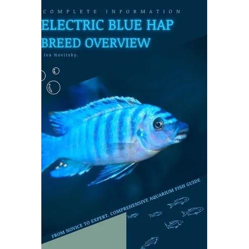 Electric Blue Hap: From Novice to Expert. Comprehensive Aquarium Fish Guide