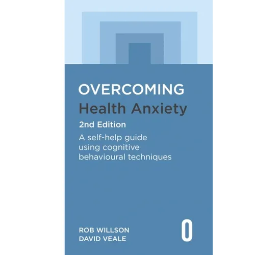 Overcoming Health Anxiety 2nd Edition: A Self-Help Guide Using Cognitive Behavioural Techniques