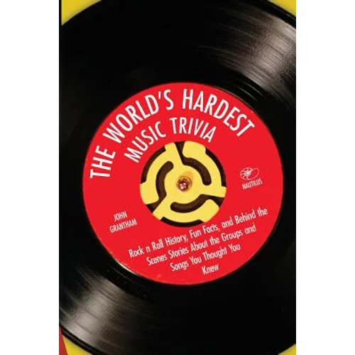 The World's Hardest Music Trivia: Rock n Roll History, Fun Facts and Behind the Scenes Stories About the Groups and Songs You Thought You Knew