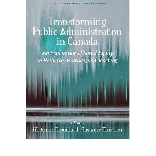 Transforming Public Administration in Canada: An Exploration of Social Equity in Research, Practice, and Teaching