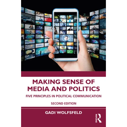 Making Sense of Media and Politics: Five Principles in Political Communication