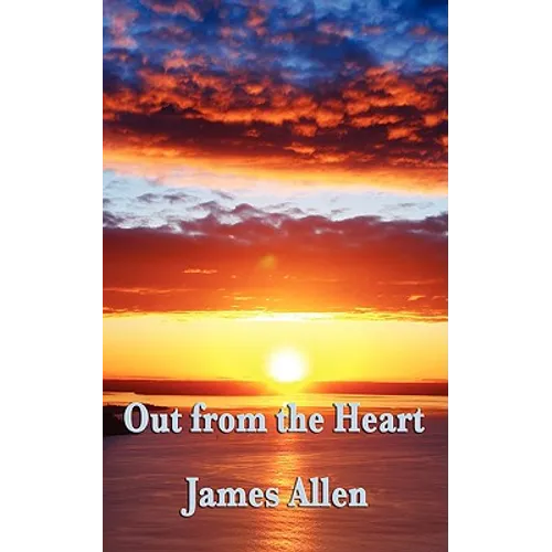 Out from the Heart: A Classic New Thought Guide to Spiritual Self-Mastery and Inner Transformation