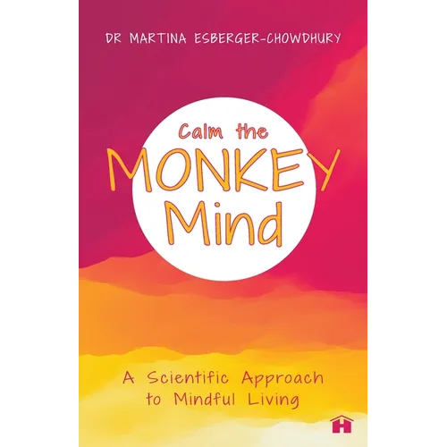 Calm the Monkey Mind: A Scientific Approach to Mindful Living