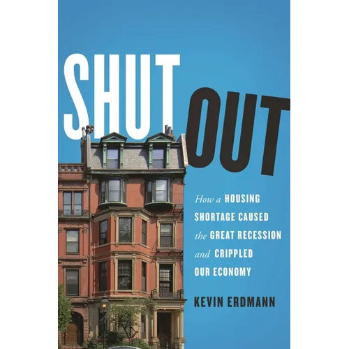 Shut Out: How a Housing Shortage Caused the Great Recession and Crippled Our Economy