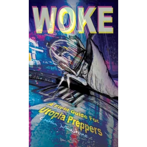 Woke: A Field Guide For Utopia Preppers
