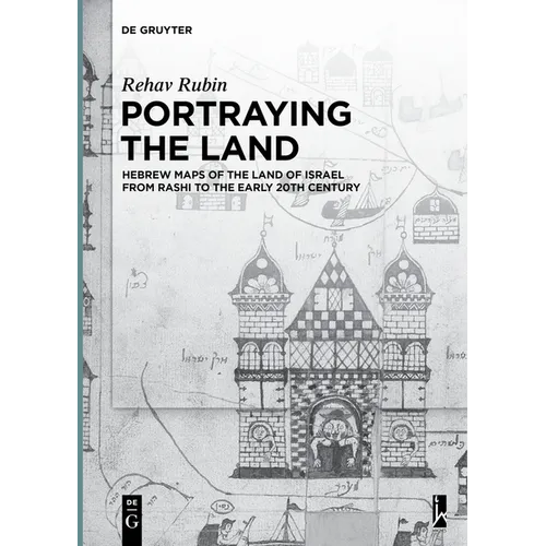 Portraying the Land: Hebrew Maps of the Land of Israel from Rashi to the Early 20th Century