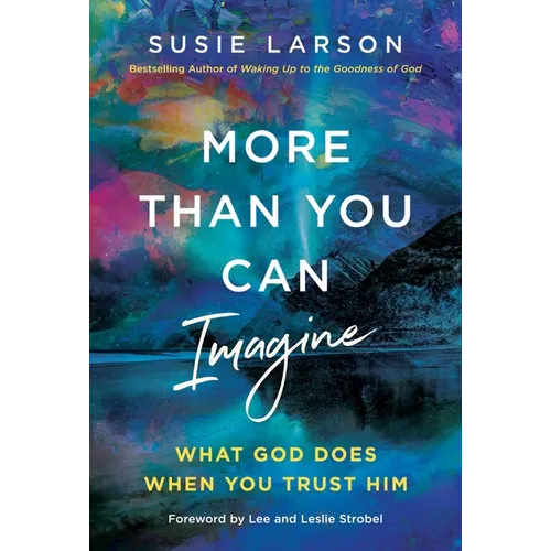 More Than You Can Imagine: What God Does When You Trust Him